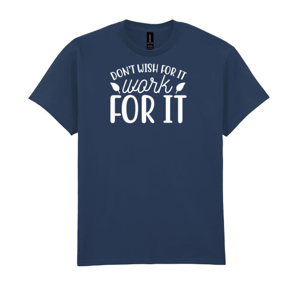 Don't Wish For It T Shirt Thumbnail